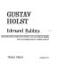 Gustav Holst / Edmund Rubbra ; collected essays edited by Stephen Lloyd and Edmund Rubbra ; with an introduction by Vernon Handley.