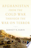 Afghanistan from the Cold War through the War on Terror / Barnett R. Rubin.