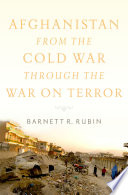 Afghanistan from the Cold War through the War on Terror Barnett R. Rubin.