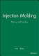 Injection molding : theory and practice.