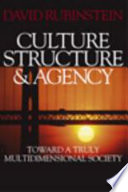Culture, structure & agency : toward a truly multidimensional society / David Rubinstein.