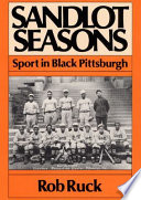 Sandlot seasons : sport in Black Pittsburgh / Rob Ruck.