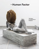 The human factor : the figure in contemporary sculpture / edited by Ralph Rugoff ; artists: Paweł Althamer [and 24 others] ; [authors of text: Penelope Curtis, Martin Herbert, Lisa Lee, James Lingwood, Ralph Rugoff].