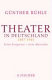 Theater in Deutschland, 1887-1945 : seine Ereignisse, seine Menschen / Gunther Ruhle.