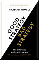Good strategy, bad strategy : the difference and why it matters / Richard Rumelt.