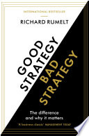 Good strategy, bad strategy the difference and why it matters / Richard P. Rumelt.