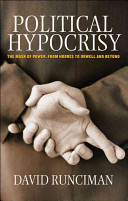 Political hypocrisy : the mask of power, from Hobbes to Orwell and beyond / David Runciman.