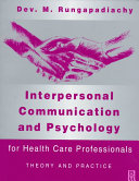Interpersonal communication and psychology for health care professionals : theory and practice / Dev M. Rungapadiachy.