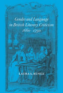 Gender and language in British literary criticism, 1660-1790 / Laura L. Runge.