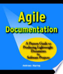 Agile documentation a pattern guide to producing lightweight documents for software projects / by Andreas Ruping.