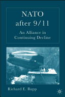NATO after 9/11 : an alliance in continuing decline / Richard E. Rupp.
