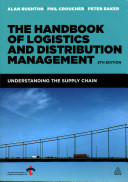 The handbook of logistics & distribution management : understanding the supply chain / Alan Rushton, Phil Croucher, Peter Baker.