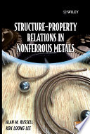 Structure-property relations in nonferrous metals Alan M. Russell and Kok Loong.