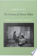 The cinema of Naruse Mikio women and Japanese modernity / Catherine Russell.