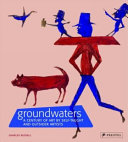 Groundwaters : a century of art by self-taught and outsider artists / by Charles Russell.