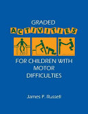 Graded activities for children with motor difficulties / James P. Russell.
