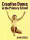Creative dance in the primary school / Joan Russell.