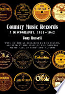 Country music records : a discography, 1921-1942 / by Tony Russell ; with editorial research by Bob Pinson.