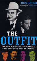 The outfit : the role of Chicago's underworld in the shaping of modern America / Gus Russo.
