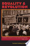 Equality and revolution women's rights in the Russian Empire, 1905-1917 / Rochelle Goldberg Ruthchild.