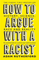 How to argue with a racist : history, science, race and reality / Adam Rutherford.