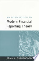 An introduction to modern financial reporting theory / Brian A. Rutherford.