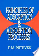 Principles of adsorption and adsorption processes / Douglas M. Ruthven.