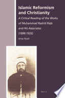 Islamic reformism and Christianity : a critical reading of the works of Muḥammad Rashīd Riḍā and his associates (1898-1935) / by Umar Ryad.