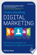 Understanding digital marketing marketing strategies for engaging the digital generation / Damian Ryan.