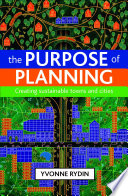 The purpose of planning creating sustainable towns and cities / Yvonne Rydin.
