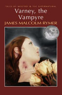 Varney, the vampyre : or, The feast of blood : a romance of exciting interest / by the author of Grace Rivers, or, The merchant's daughter ; with an introduction by Dick Collins.