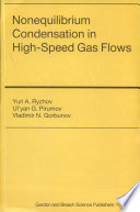 Nonequilibrium condensation in high-speed gas flows / Yu.A. Ryzhov, U.G. Pirumov and V.N. Gorbunov.