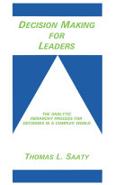 Decision making for leaders : the analytical hierarchy process for decisions in a complex world : Thomas L. Saaty