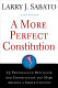 A more perfect constitution : 23 proposals to revitalize our Constitution and make America a fairer country / Larry J. Sabato.