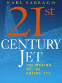 21st century jet : the making of the Boeing 777 / Karl Sabbagh.