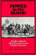 Power in the blood : popular culture and village discourse in early modern Germany / David Warren Sabean.