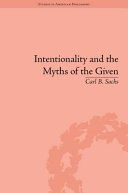 Intentionality and myths of the given : between pragmatism and phenomenology / by Carl B. Sachs.