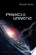Physics of the universe / Mendel Sachs.