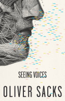 Seeing voices : a journey into the world of the deaf / Oliver Sacks.