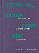 Steven Holl : color light time / Jordi Safont-Tria, Sanford Kwinter, Steven Holl.