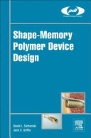 Shape-memory polymer device design / David L. Safranski and Jack C. Griffis.