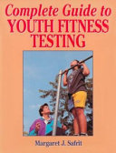 Complete guide to youth fitness testing / Margaret J. Safrit, (with Cynthia L. Pemberton).
