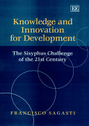 Knowledge and innovation for development : the Sisyphus challenge of the 21st century / Francisco R. Sagasti.