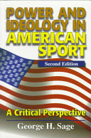 Power and ideology in American sport : a critical perspective / George H. Sage.