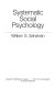 Systematic social psychology / (by) William S. Sahakian.