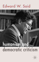 Humanism and democratic criticism / Edward W. Said.