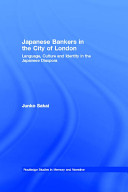 Japanese bankers in the city of London : language, culture and identity in the Japanese diaspora / Junko Sakai.