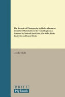 The rhetoric of photography in modern Japanese literature : materiality in the visual register as narrated by Tanizaki Jun'ichiro, Abe Kobo, Horie Toshiyuki and Kanai Mieko / by Atsuko Sakaki.