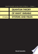 Quantum theory of many-variable systems and fields / B. Sakita.