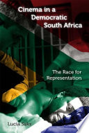 Cinema in a democratic South Africa : the race for representation / Lucia Saks.